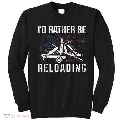 ID Rather Be Reloading Shooter Guns Ammo Sweatshirt