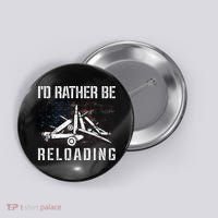 ID Rather Be Reloading Shooter Guns Ammo Button thumb 0