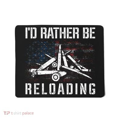 ID Rather Be Reloading Shooter Guns Ammo Mousepad