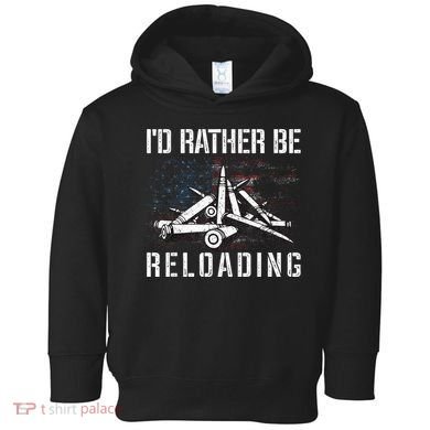 ID Rather Be Reloading Shooter Guns Ammo Toddler Hoodie