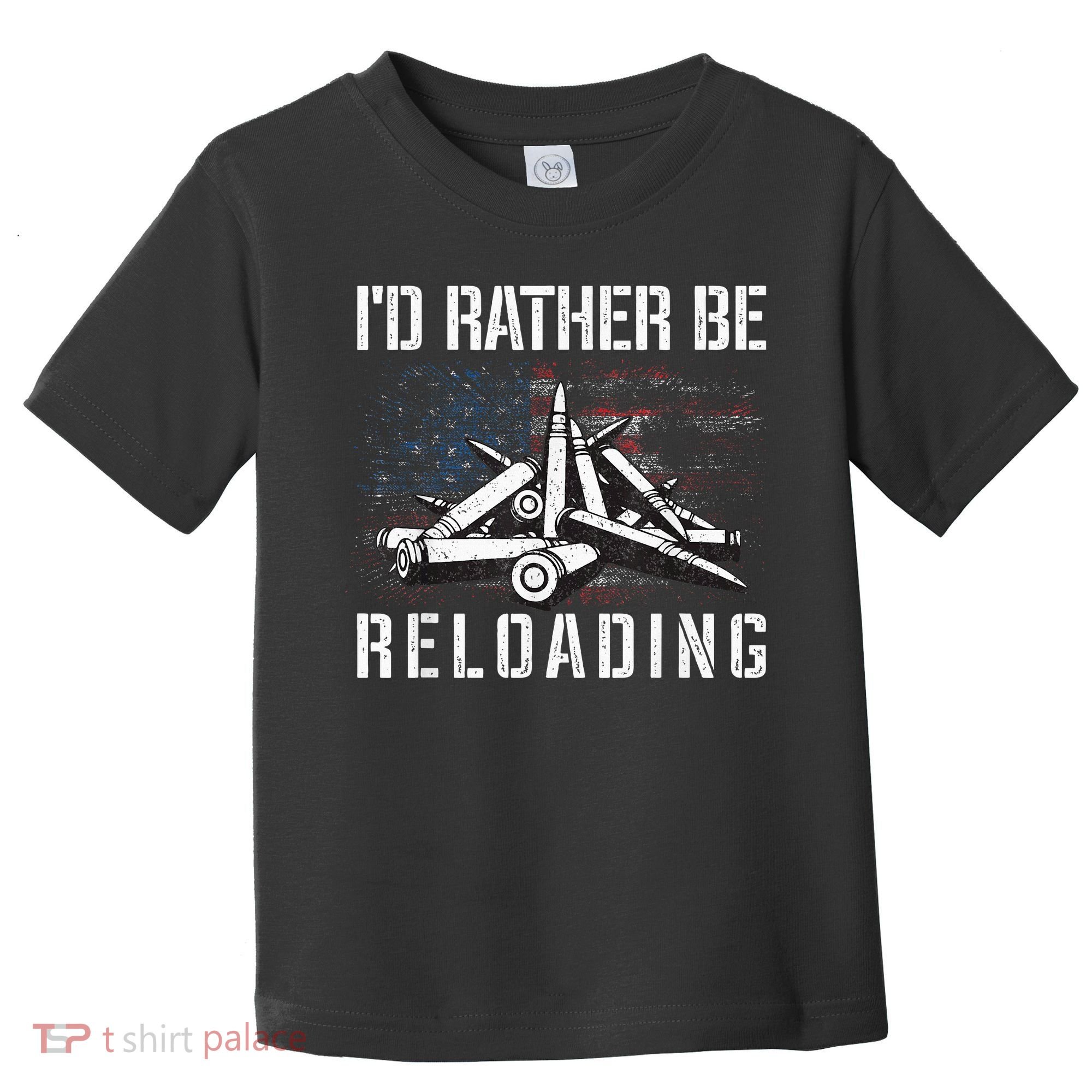 ID Rather Be Reloading Shooter Guns Ammo Toddler T-Shirt