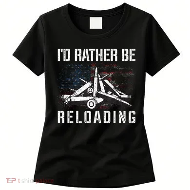 ID Rather Be Reloading Shooter Guns Ammo Women's T-Shirt