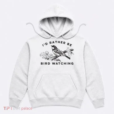 Id Rather Be Bird Watching Birding Nerd Gift Watcher Hoodie