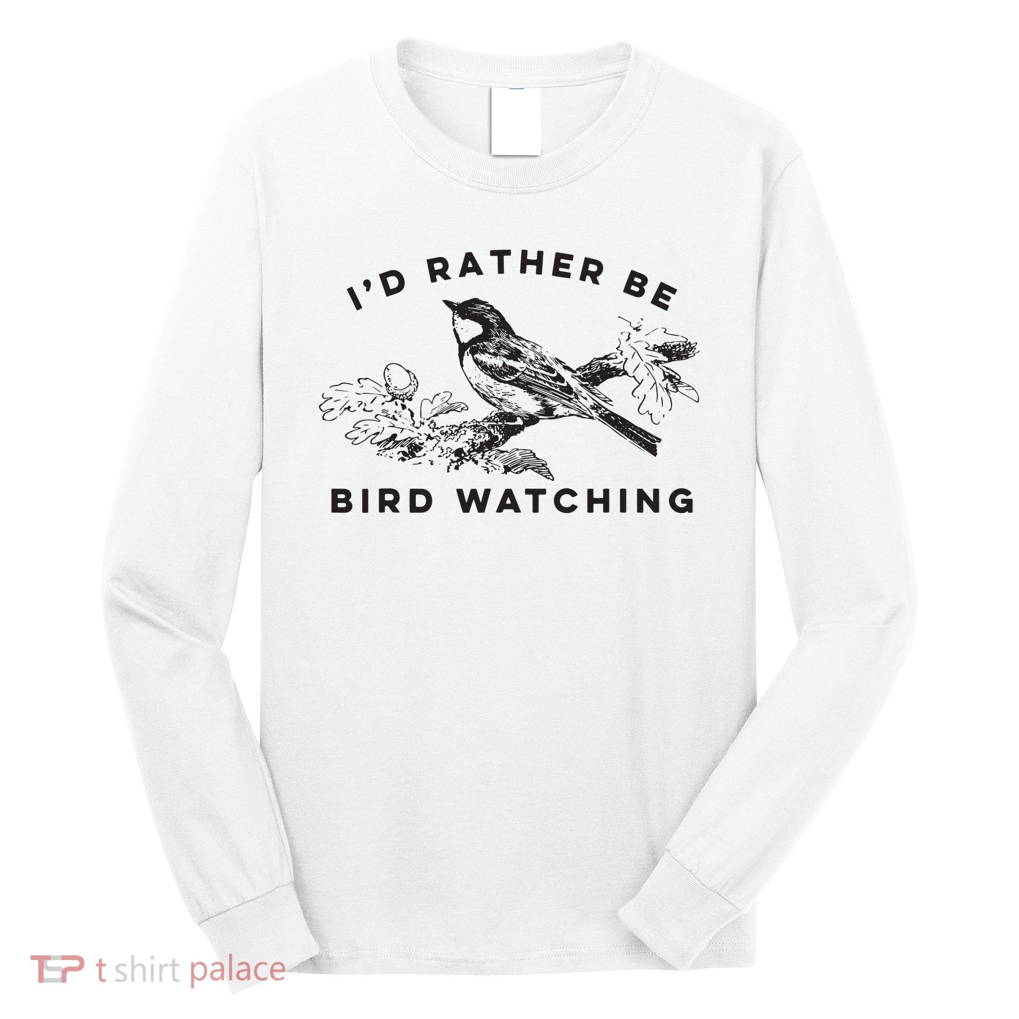 Id Rather Be Bird Watching Birding Nerd Gift Watcher Long Sleeve Shirt