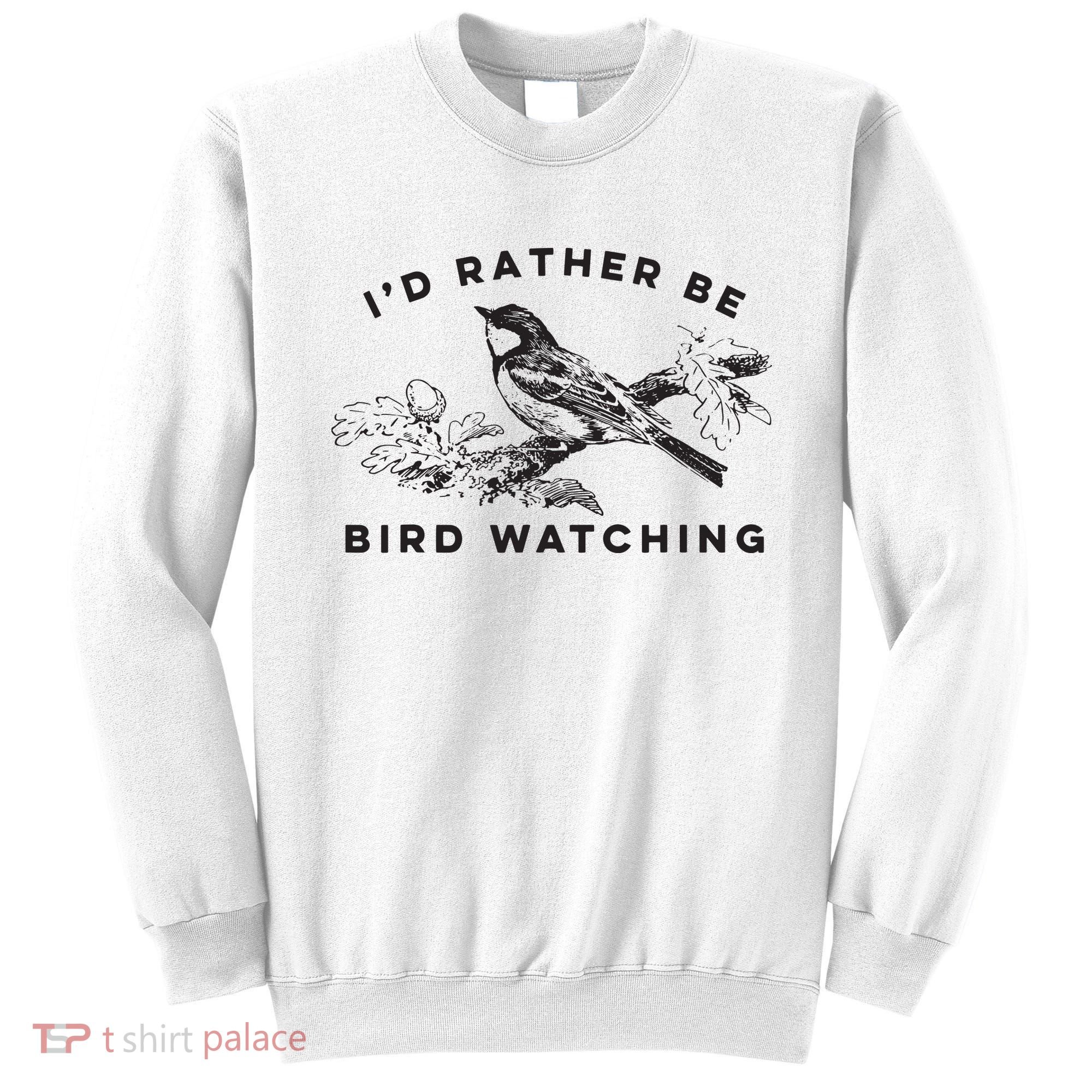 Id Rather Be Bird Watching Birding Nerd Gift Watcher Sweatshirt