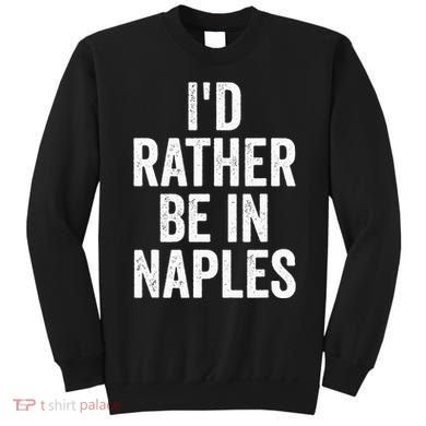 I’d Rather Be In Naples Florida Beach Ocean Vacation Sweatshirt