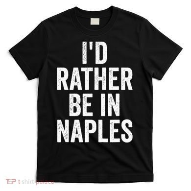 I’d Rather Be In Naples Florida Beach Ocean Vacation T-Shirt