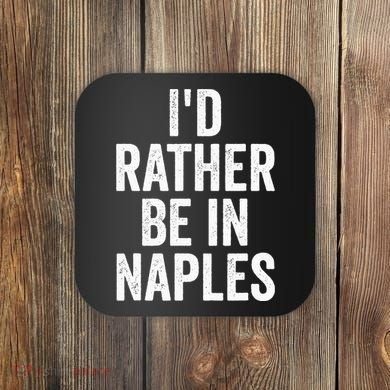 I’d Rather Be In Naples Florida Beach Ocean Vacation Coaster