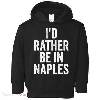 I’d Rather Be In Naples Florida Beach Ocean Vacation Toddler Hoodie