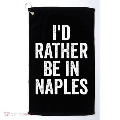 I’d Rather Be In Naples Florida Beach Ocean Vacation Golf Towel