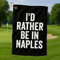 I’d Rather Be In Naples Florida Beach Ocean Vacation Golf Towel thumb 1