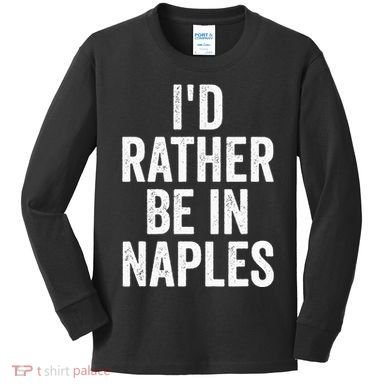 I’d Rather Be In Naples Florida Beach Ocean Vacation Kids Long Sleeve Shirt