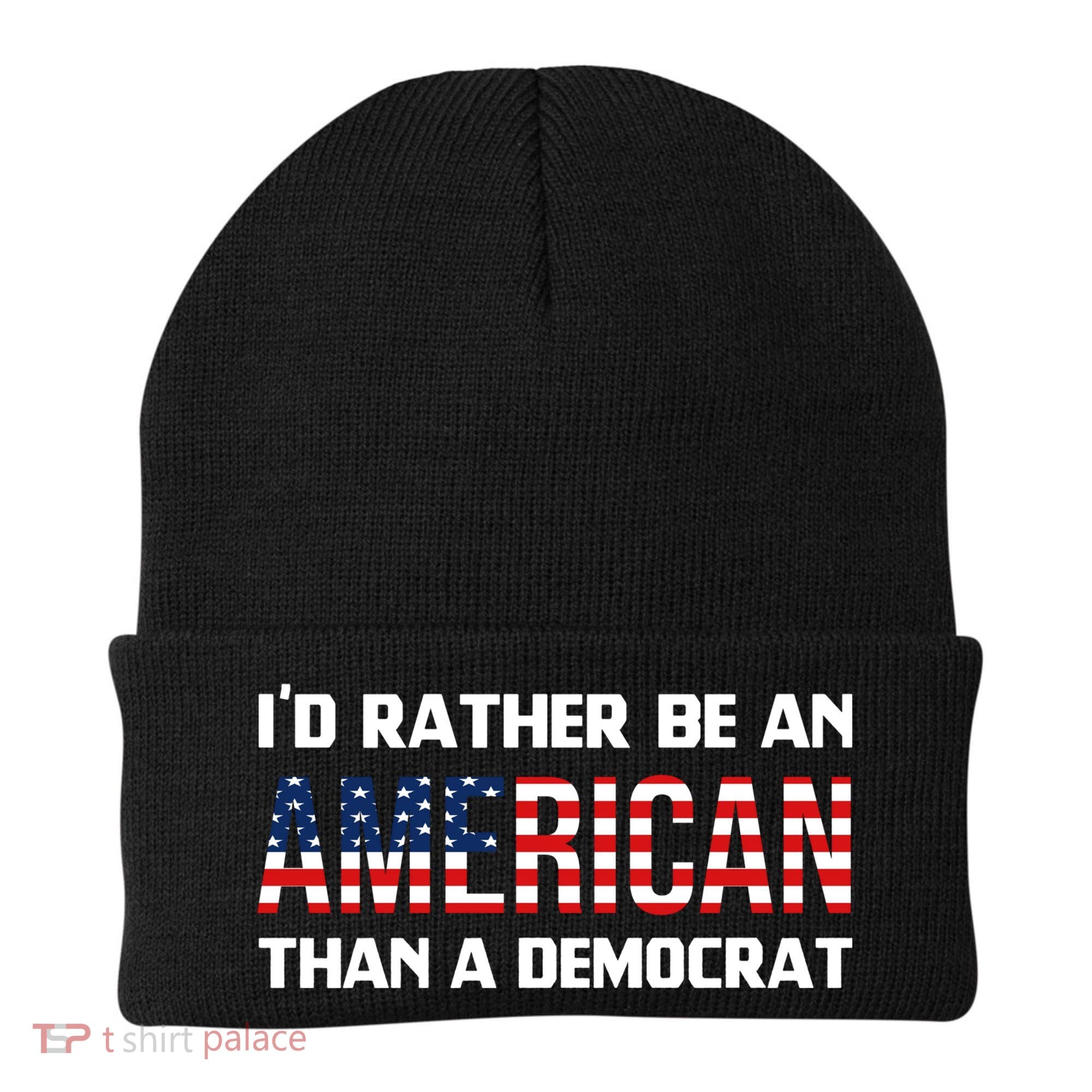 I'd Rather Be An American Than A Democrat, Fuck Biden Shirt Beanie