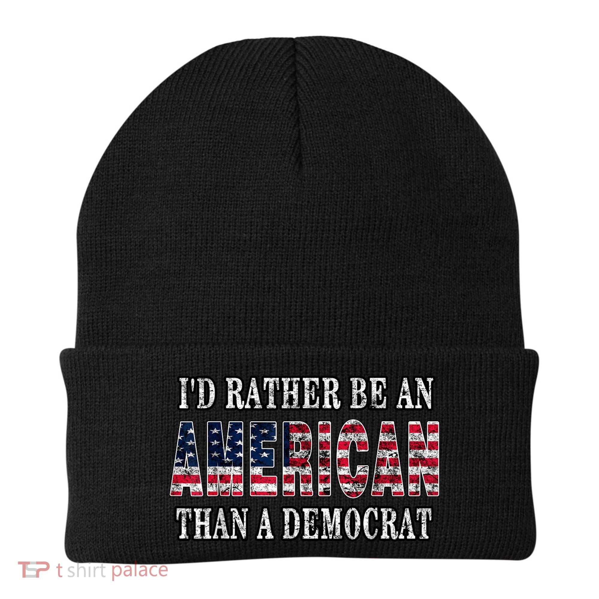Id Rather Be An American Than A Democrat USA American Flag Beanie
