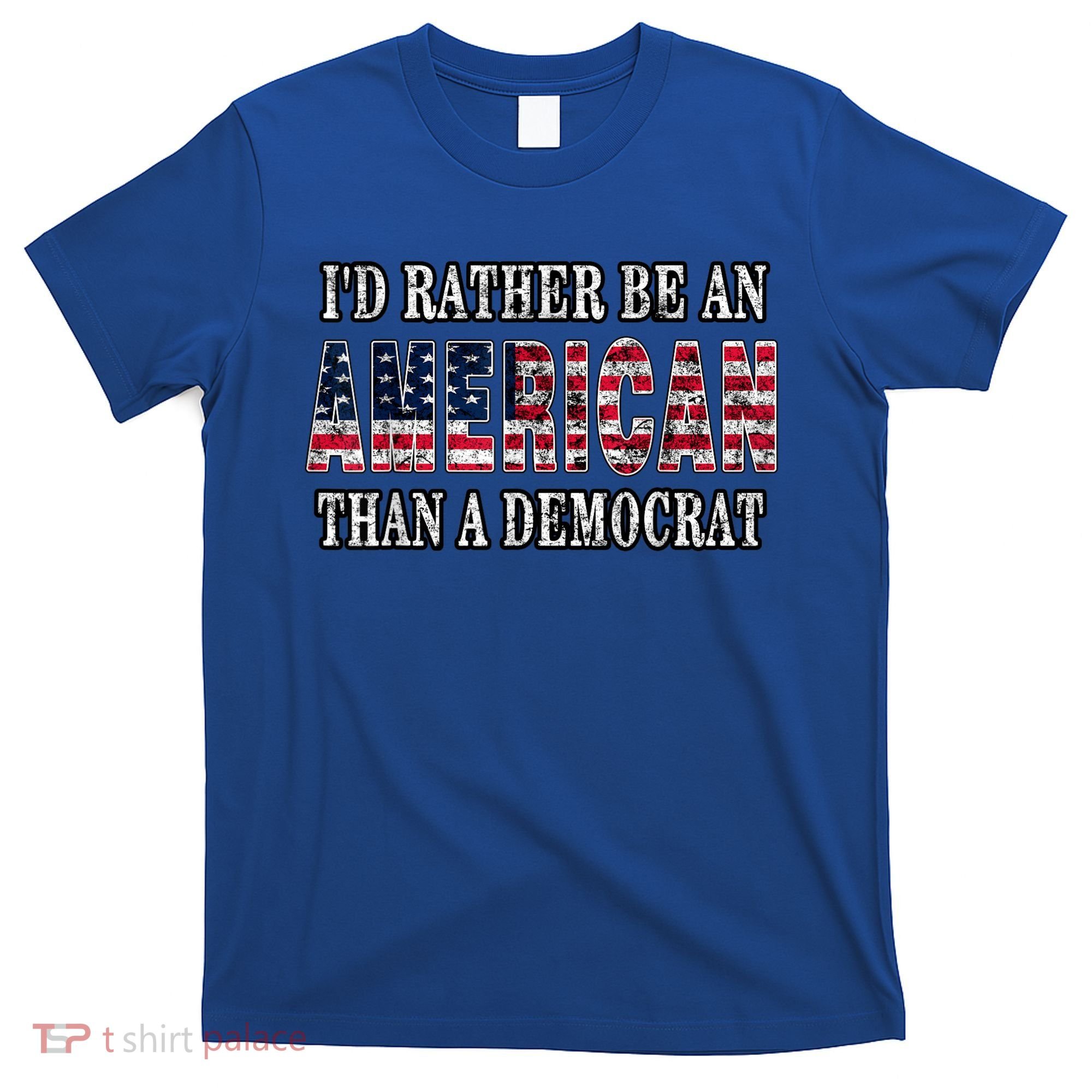 Id Rather Be An American Than A Democrat USA American Flag T-Shirt