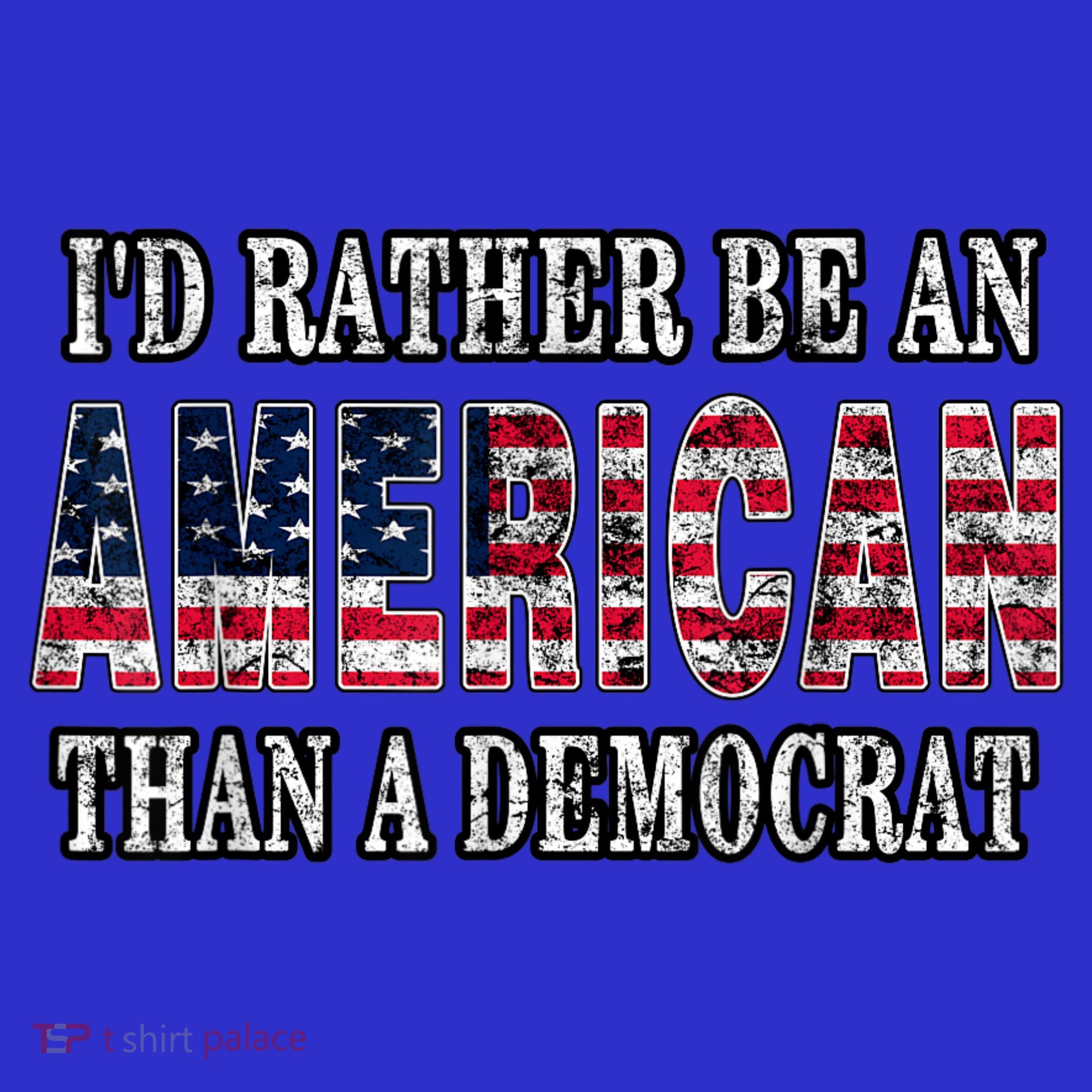 Id Rather Be An American Than A Democrat USA American Flag Tall T-Shirt
