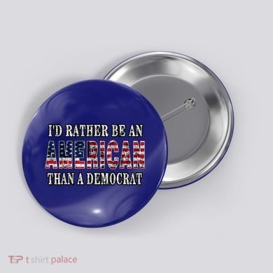 Id Rather Be An American Than A Democrat USA American Flag Button