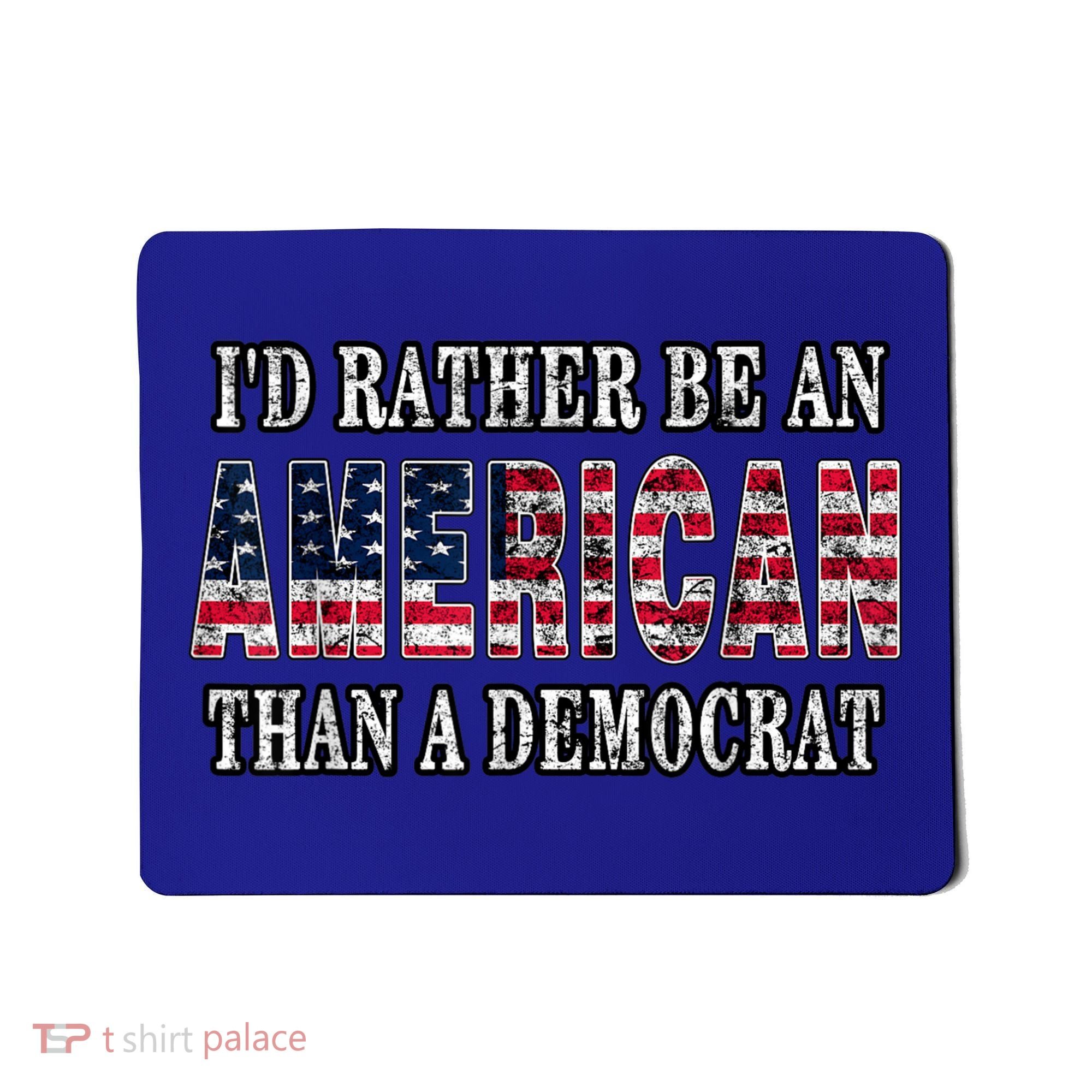 Id Rather Be An American Than A Democrat USA American Flag Mousepad