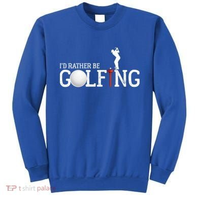 I’d Rather Be Golfing Golf Quotes Sayings Gift Sweatshirt