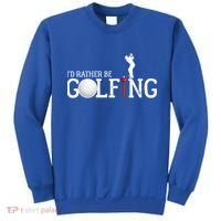 I’d Rather Be Golfing Golf Quotes Sayings Gift Sweatshirt thumb 0