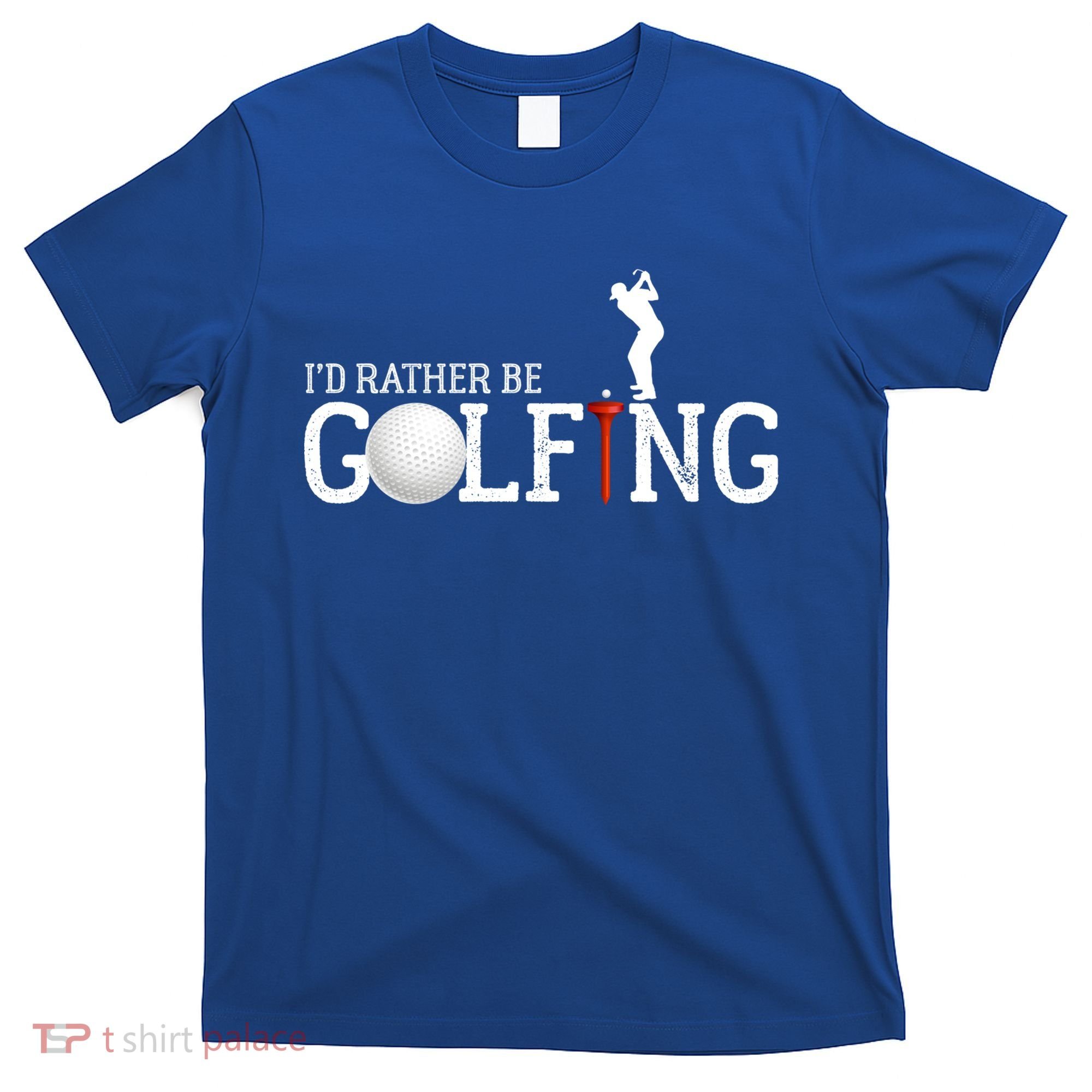 I’d Rather Be Golfing Golf Quotes Sayings Gift T-Shirt