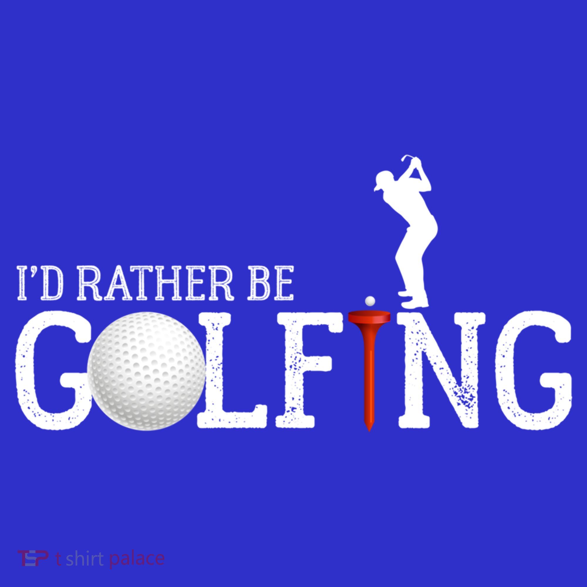 I’d Rather Be Golfing Golf Quotes Sayings Gift T-Shirt