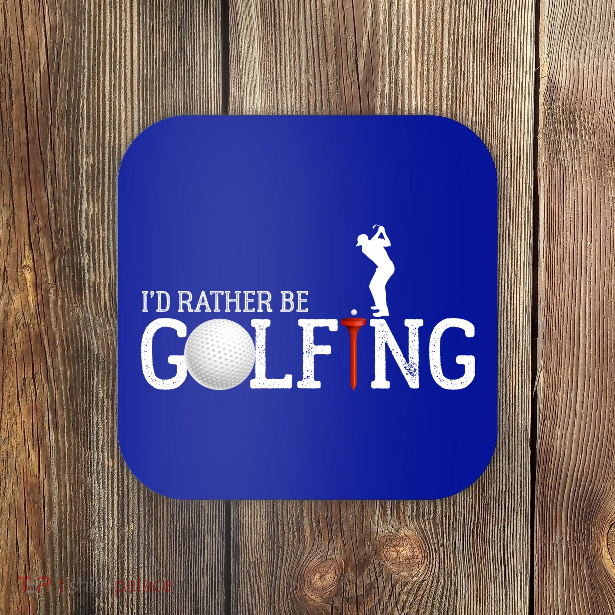 I’d Rather Be Golfing Golf Quotes Sayings Gift Coaster