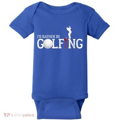 I’d Rather Be Golfing Golf Quotes Sayings Gift Baby Bodysuit