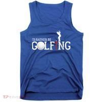 I’d Rather Be Golfing Golf Quotes Sayings Gift Tank Top thumb 0