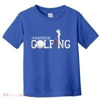 I’d Rather Be Golfing Golf Quotes Sayings Gift Toddler T-Shirt thumb 0
