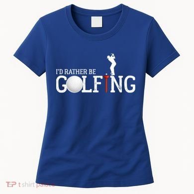 I’d Rather Be Golfing Golf Quotes Sayings Gift Women's T-Shirt
