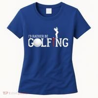 I’d Rather Be Golfing Golf Quotes Sayings Gift Women's T-Shirt thumb 0