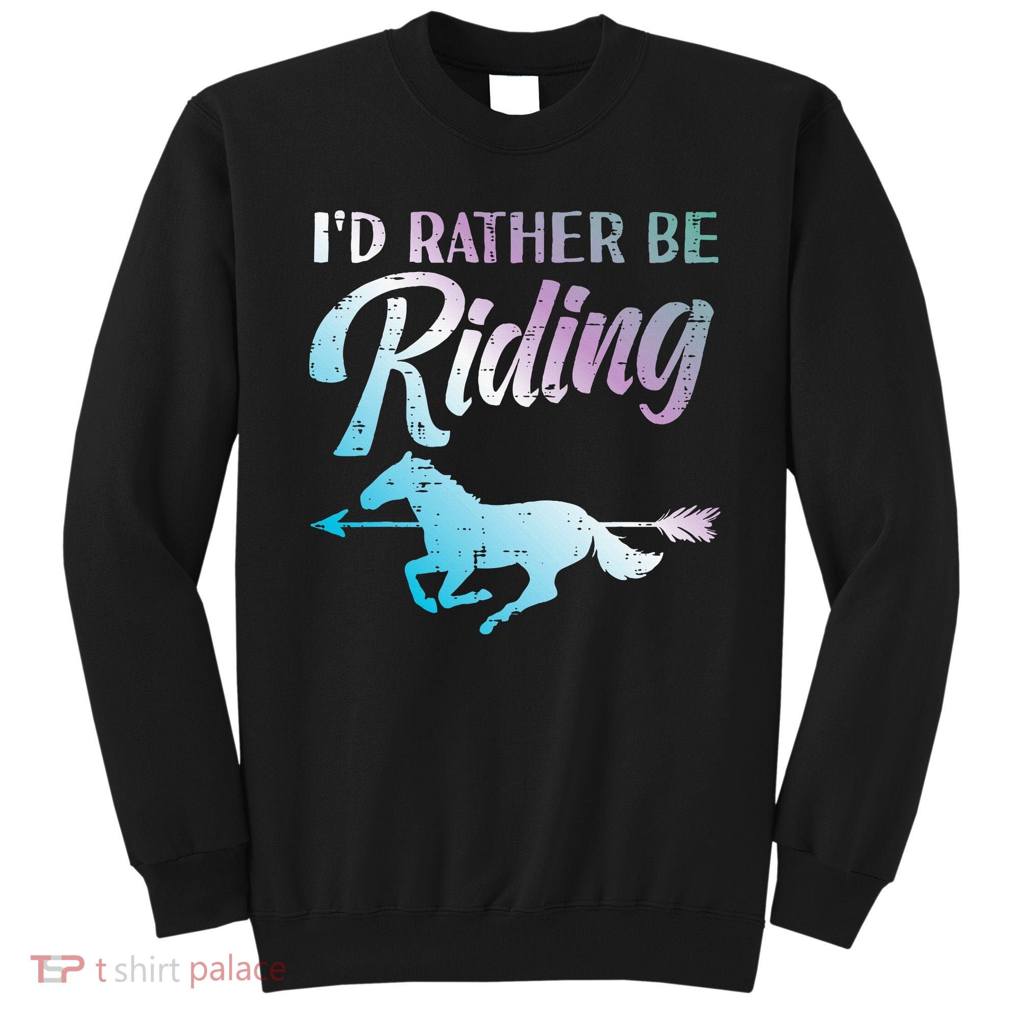 Id Rather Be Riding Horse Rider Equestrian Sweatshirt