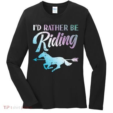 Id Rather Be Riding Horse Rider Equestrian Women's Long Sleeve Shirt