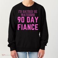 ID Rather Be Watching 90 Day Fiance Women's Sweatshirt thumb 0