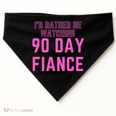 ID Rather Be Watching 90 Day Fiance USA-Made Doggie Bandana