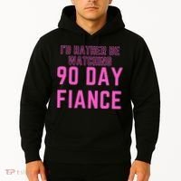 ID Rather Be Watching 90 Day Fiance Hoodie thumb 2