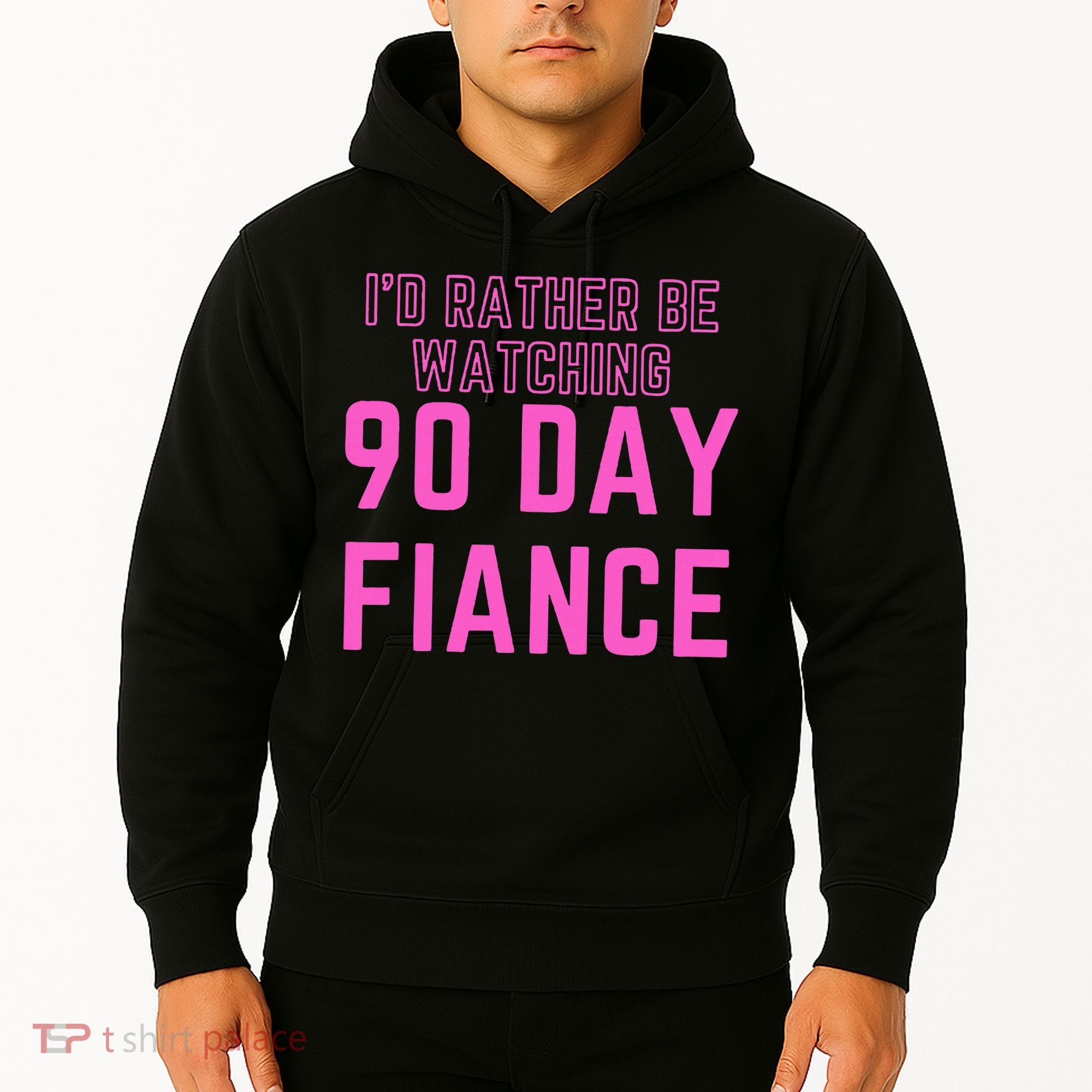 ID Rather Be Watching 90 Day Fiance Hoodie
