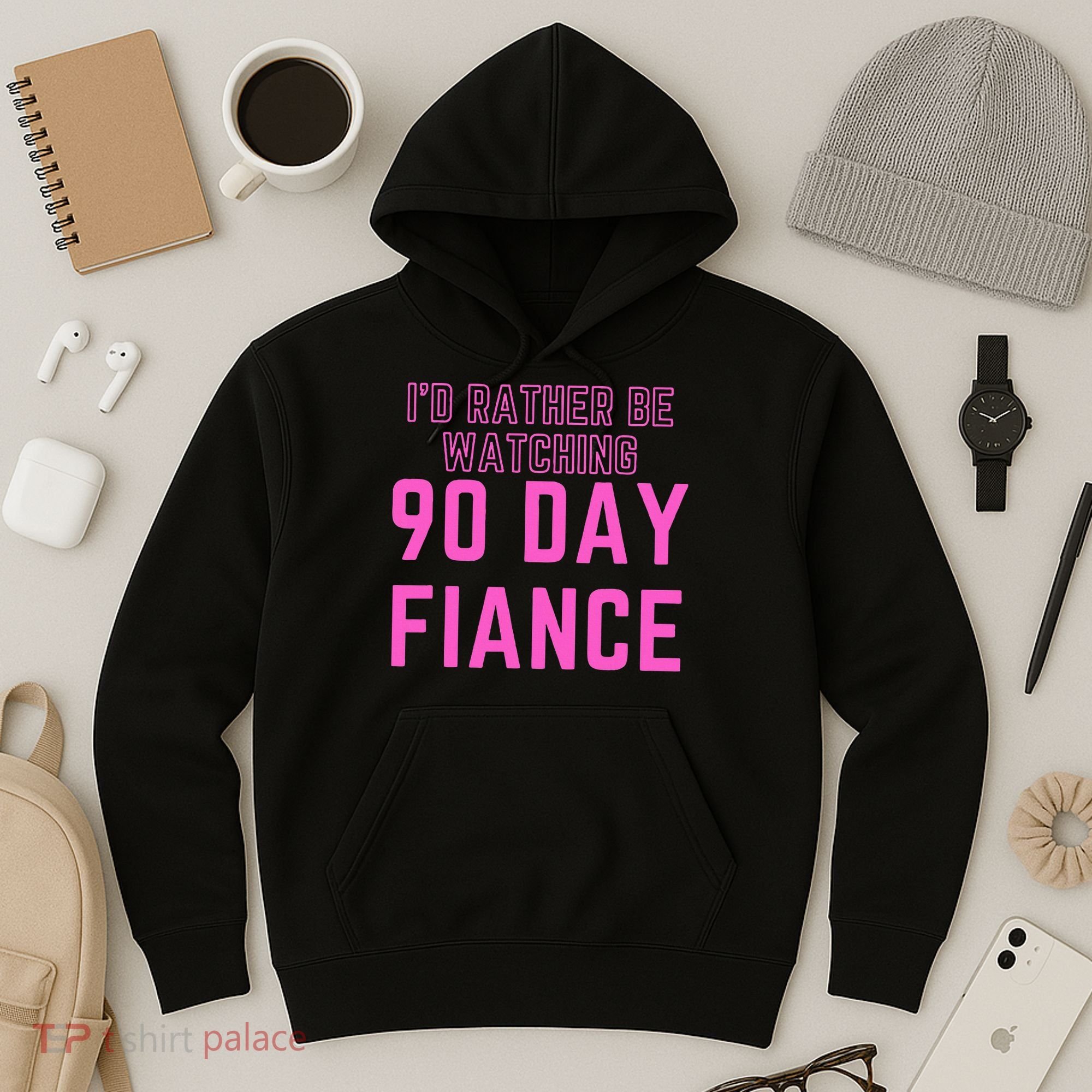 ID Rather Be Watching 90 Day Fiance Hoodie