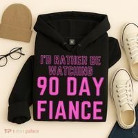 ID Rather Be Watching 90 Day Fiance Hoodie thumb 4