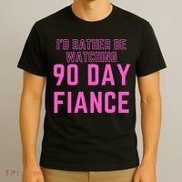 ID Rather Be Watching 90 Day Fiance T-Shirt thumb 3