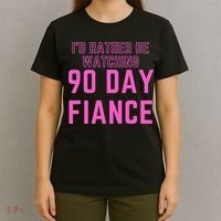 ID Rather Be Watching 90 Day Fiance T-Shirt thumb 4