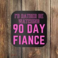 ID Rather Be Watching 90 Day Fiance Coaster thumb 0