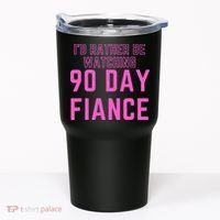 ID Rather Be Watching 90 Day Fiance Tumbler thumb 0