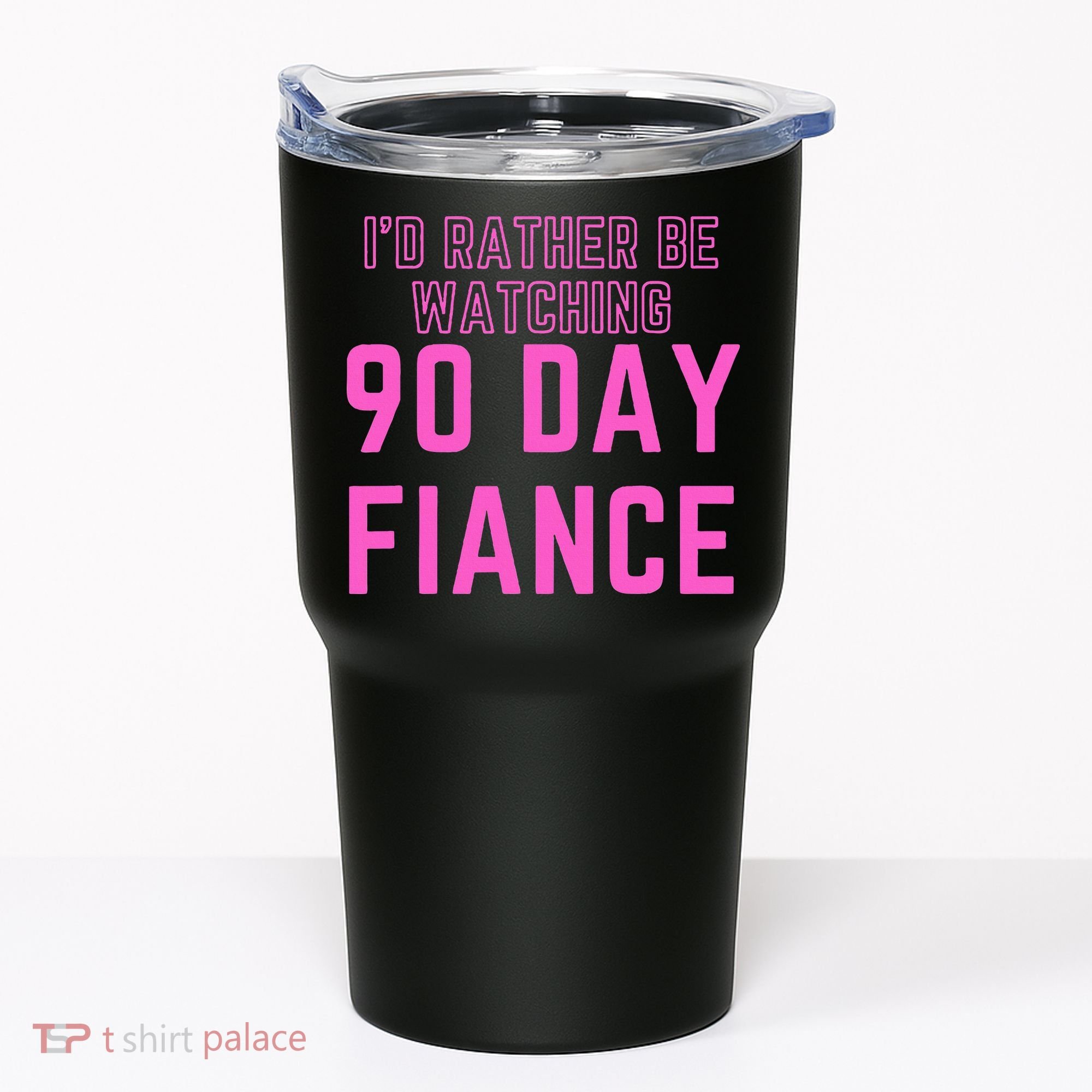 ID Rather Be Watching 90 Day Fiance Tumbler