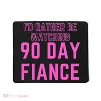 ID Rather Be Watching 90 Day Fiance Mousepad thumb 0