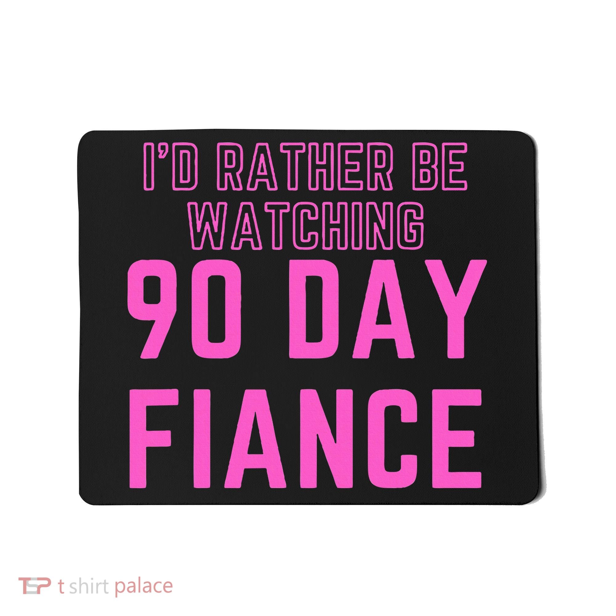 ID Rather Be Watching 90 Day Fiance Mousepad