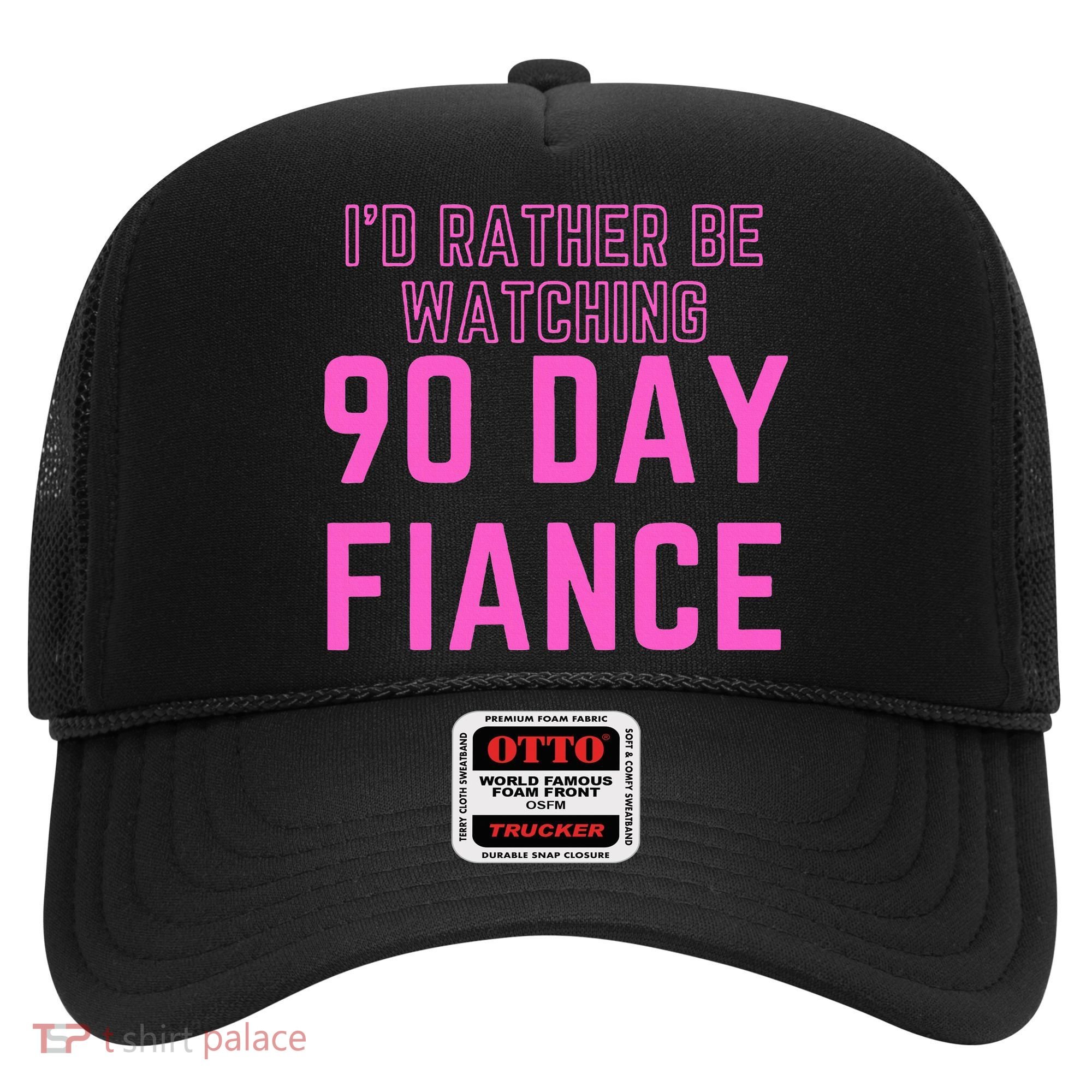 ID Rather Be Watching 90 Day Fiance Hat