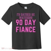 ID Rather Be Watching 90 Day Fiance Toddler T-Shirt thumb 0