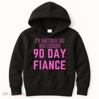 ID Rather Be Watching 90 Day Fiance Kids Hoodie thumb 0